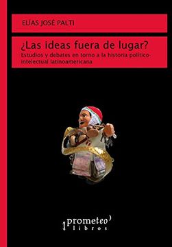 portada Ideas Fuera de Lugar Estudios y Debates en Torno a la h  Istoria Politico-Intelectual Latino