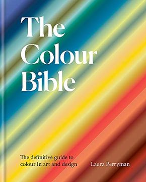 portada The Colour Bible: The Definitive Guide to Colour in art and Design (in English)