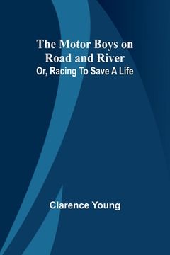 portada The Motor Boys on Road and River; Or, Racing To Save a Life (en Inglés)