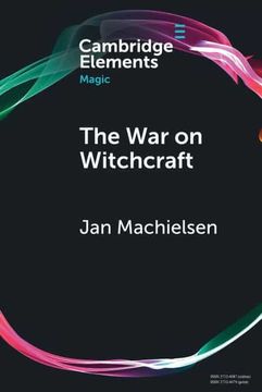 portada The war on Witchcraft: Andrew Dickson White, George Lincoln Burr, and the Origins of Witchcraft Historiography (Elements in Magic) (in English)