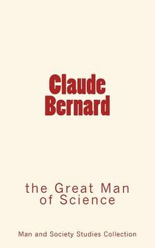 portada Claude Bernard: the Great Man of Science (en Inglés)