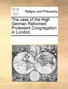 portada the case of the high german reformed protestant congregation in london. (en Inglés)
