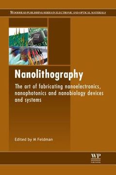 portada nanolithography: the art of fabricating nanoelectronics, nanophotonics and nanobiology devices and systems (en Inglés)