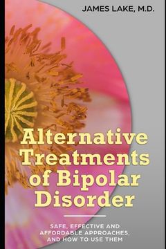 portada Alternative Treatments of Bipolar Disorder: Safe, effective and affordable approaches and how to use them (en Inglés)