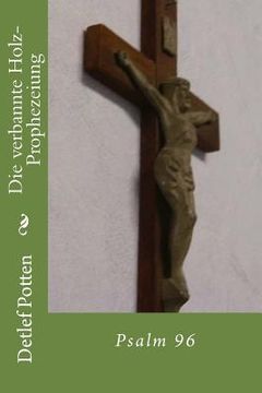portada Die verbannte Holz-Prophezeiung: Psalm 96 (en Alemán)