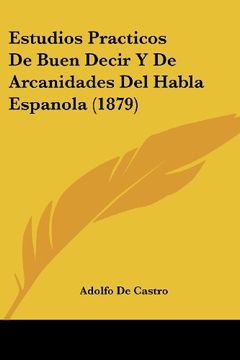 portada Estudios Practicos de Buen Decir y de Arcanidades del Habla Espanola (1879) (in Spanish)