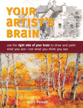 portada Your Artist's Brain: Use the Right Side of Your Brain to Draw and Paint What you see - not What you Think you see (in English)