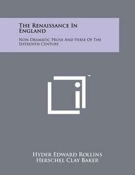 portada the renaissance in england: non-dramatic prose and verse of the sixteenth century