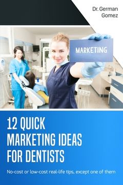 portada 12 Quick Marketing Ideas for Dentists: No-cost or low-cost real-life tips, except one of them (en Inglés)