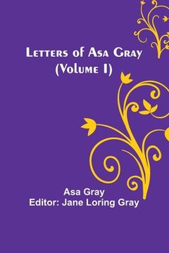 portada Letters of Asa Gray (Volume I) (en Inglés)