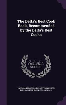 portada The Delta's Best Cook Book, Recommended by the Delta's Best Cooks (en Inglés)