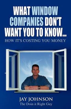 portada what window companies don't want you to know...: how it's costing you money (en Inglés)