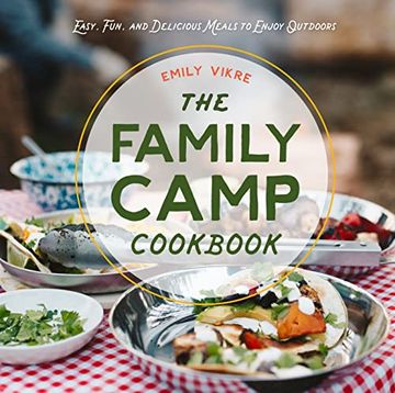 portada The Family Camp Cookbook: Easy, Fun, and Delicious Meals to Enjoy Outdoors (Great Outdoor Cooking) (en Inglés)