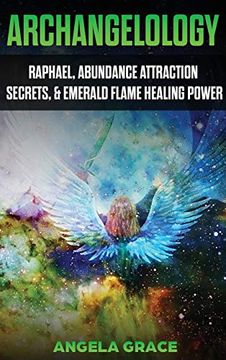 portada Archangelology: Raphael, Abundance Attraction Secrets, & Emerald Flame Healing Power (3) (Archangelology Book) 