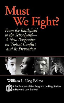 portada must we fight?: from the battlefield to the schoolyard-a new perspective on violent conflict and its prevention