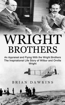 portada Wright Brothers: An Appraisal and Flying With the Wright Brothers (The Inspirational Life Story of Wilbur and Orville Wright) (en Inglés)