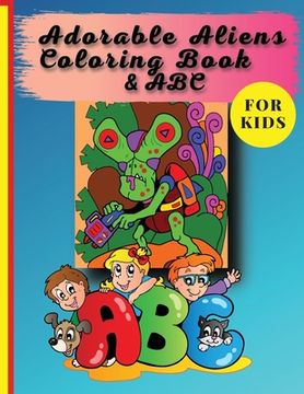 portada Adorable Aliens Coloring Book For Kids: Pets From Other Planets And the whole alphabet (en Inglés)