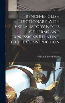 portada French-English Dictionary With Explanatory Notes of Terms and Expressions Relating to the Construction (en Inglés)