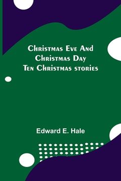 portada Christmas Eve and Christmas Day; Ten Christmas stories (en Inglés)