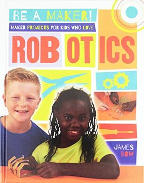 portada Maker Projects for Kids Who Love Robotics (Be a Maker!)