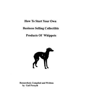 portada how to start your own business selling collectible products of whippets (en Inglés)