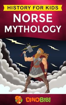 portada Norse Mythology: History for kids: A captivating guide to Norse folklore including Fairy Tales, Legends, Sagas and Myths of the Norse G (en Inglés)