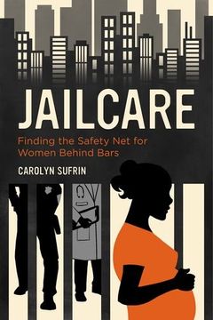 portada Jailcare: Finding the Safety net for Women Behind Bars (en Inglés)