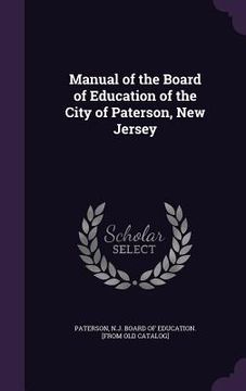 portada Manual of the Board of Education of the City of Paterson, New Jersey (in English)