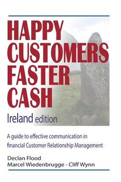 portada Happy Customers Faster Cash Ireland edition: A guide to effective communication in financial Customer Relationship Management (in English)