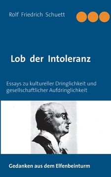 portada Lob der Intoleranz: Essays zu kultureller Dringlichkeit und gesellschaftlicher Aufdringlichkeit (en Alemán)