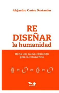 Rediseñar la Humanidad - Hacia una Nueva Educación Para la Convivencia (in Spanish)