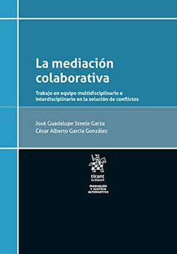 portada La Mediación Colaborativa. Trabajo en Equipo Multidisciplinario e Interdisciplinario en la Solución de Conflictos (Mediación y Justicia Alternativa -Mexico-)