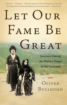 portada Let our Fame be Great: Journeys Among the Defiant People of the Caucasus 