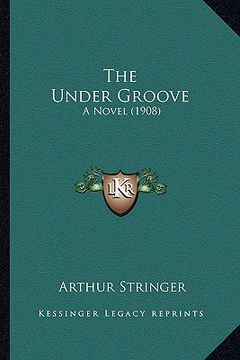 portada the under groove: a novel (1908) (en Inglés)