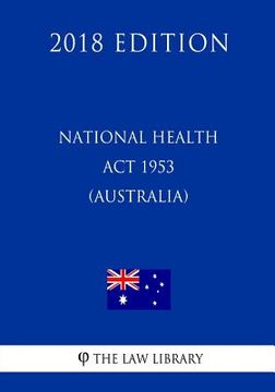 portada National Health Act 1953 (Australia) (2018 Edition) (en Inglés)