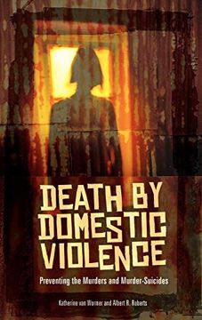 portada Death by Domestic Violence: Preventing the Murders and Murder-Suicides (Social and Psychological Issues: Challenges and Solutions Series) (in English)