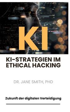 portada KI-Strategien im Ethical Hacking: Zukunft der digitalen Verteidigung (in German)