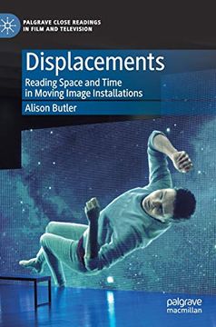 portada Displacements: Reading Space and Time in Moving Image Installations (Palgrave Close Readings in Film and Television) (en Inglés)