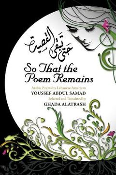 portada so that the poem remains: arabic poems by lebanese-american youssef abdul samad, selected and translated by ghada alatrash (en Inglés)