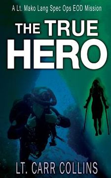 portada The True Hero: Volume 3: A Lt. Mako Lang EOD Spec Ops Mission (in English)