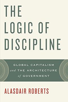 portada The Logic of Discipline: Global Capitalism and the Architecture of Government (en Inglés)