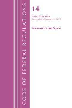 portada Code of Federal Regulations, Title 14 Aeronautics and Space 200-1199, Revised as of January 1, 2022 (en Inglés)