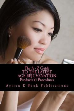 portada The A - Z Guide To The Latest AGE REJUVENATION Products & Procedures (en Inglés)
