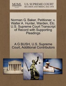 portada norman g. baker, petitioner, v. walter a. hunter, warden, etc. u.s. supreme court transcript of record with supporting pleadings (en Inglés)