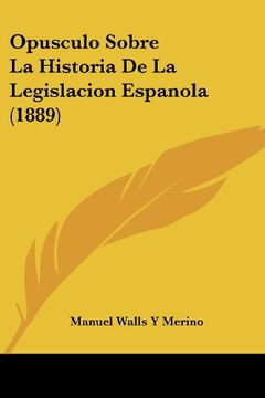 portada Opusculo Sobre la Historia de la Legislacion Espanola