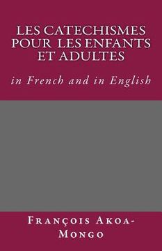 portada Les Catechismes Protestants pour les enfants et Adultes: in French and in English (en Francés)