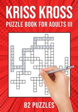 portada Kriss Kross Puzzle Book for Adults III: Criss Cross Crossword Activity Book 82 Puzzles (en Inglés)