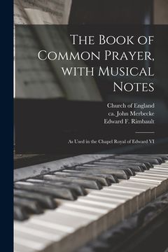 portada The Book of Common Prayer, With Musical Notes: as Used in the Chapel Royal of Edward VI