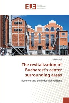 portada The revitalization of Bucharest's center surrounding areas (en Inglés)