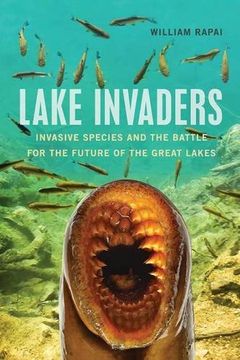 portada Lake Invaders: Invasive Species and the Battle for the Future of the Great Lakes (Great Lakes Books Series)